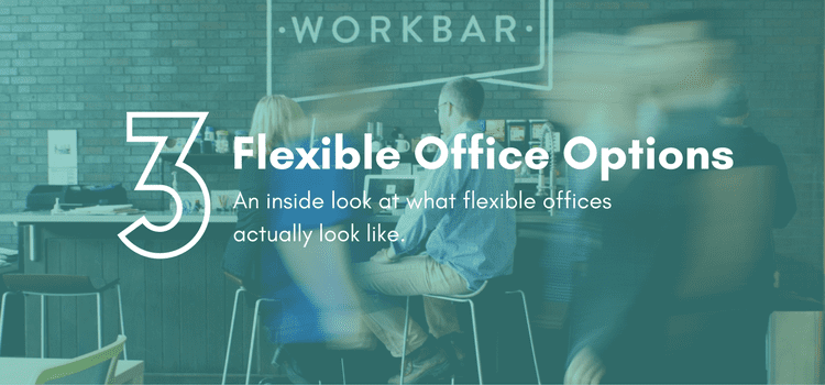 An Inside Look at three Flexible Office Options