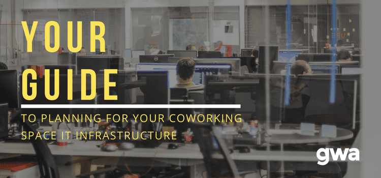 Your Guide to Planning for your Coworking Space IT Infrastructure