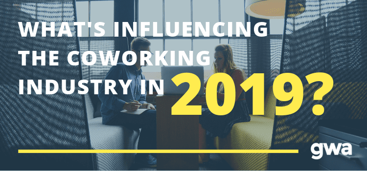 What's Influencing the Coworking Industry in 2019?
